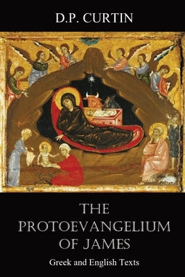 The Protoevangelium of James: Greek and English Texts by Walker, Alexander