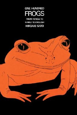 One Hundred Frogs: From Renga to Haiku to English by Sato, Hiroaki