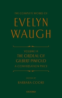 Complete Works of Evelyn Waugh: The Ordeal of Gilbert Pinfold: A Conversation Piece: Volume 14 by Waugh, Evelyn