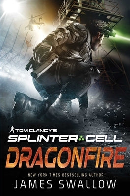 Tom Clancy's Splinter Cell: Dragonfire by Swallow, James