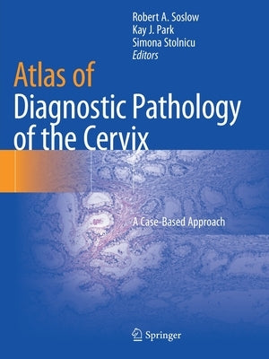 Atlas of Diagnostic Pathology of the Cervix: A Case-Based Approach by Soslow, Robert A.