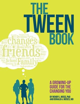 The Tween Book: A Growing-Up Guide for the Changing You by Moss, Wendy L.