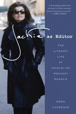 Jackie as Editor: The Literary Life of Jacqueline Kennedy Onassis by Lawrence, Greg