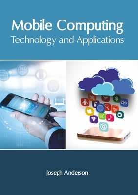 Mobile Computing: Technology and Applications by Anderson, Joseph