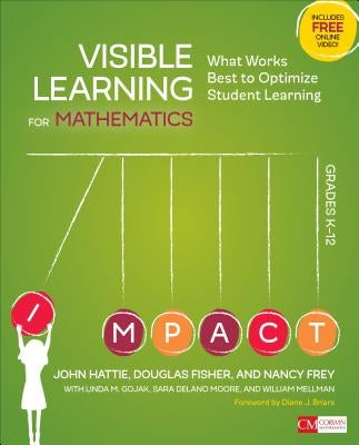 Visible Learning for Mathematics, Grades K-12: What Works Best to Optimize Student Learning by Hattie, John