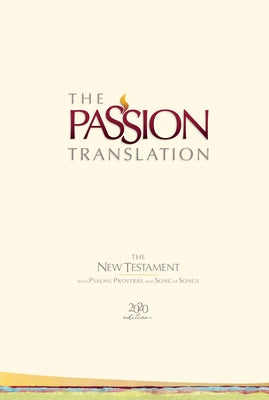 The Passion Translation New Testament (2020 Edition) Hc Ivory: With Psalms, Proverbs and Song of Songs by Simmons, Brian