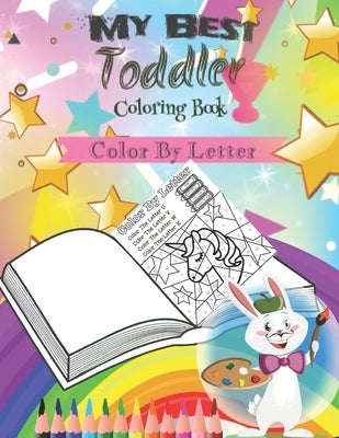 My Best Toddler Coloring Book -Color By Letter-: coloring book for kids by Book, Preschooll