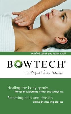 BOWTECH - The Original Bowen Technique: Healing the body gently, Releasing pain and tension by Zanzinger, Manfred