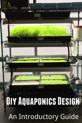 Diy Aquaponics Design: An Introductory Guide by Amini, Arash