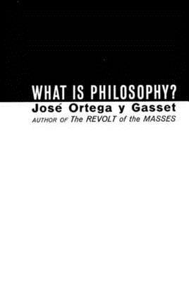 What Is Philosophy? by Ortega y. Gasset, Jose