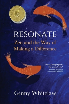 Resonate: Zen and the Way of Making a Difference by Whitelaw, Ginny