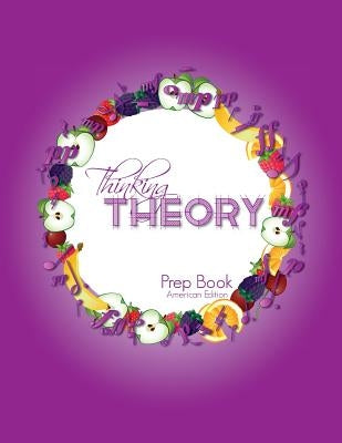 Thinking Theory Prep Book (American Edition): Straight-forward, practical and engaging music theory for young students by Cantan, Nicola