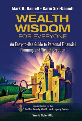 Wealth Wisdom for Everyone: An Easy-To-Use Guide to Personal Financial Planning and Wealth Creation by Daniell, Mark Haynes