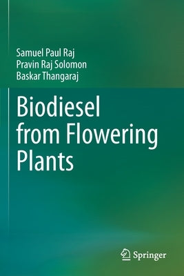Biodiesel from Flowering Plants by Raj, Samuel Paul