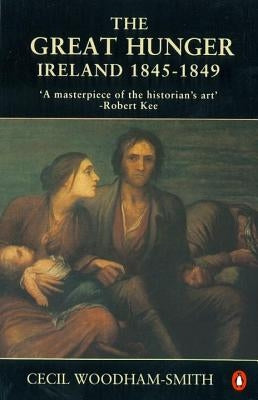 The Great Hunger: Ireland: 1845-1849 by Woodham-Smith, Cecil