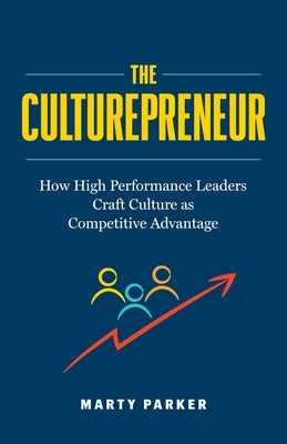 The Culturepreneur: How High Performance Leaders Craft Culture as Competitive Advantage&#65279; by Parker, Marty