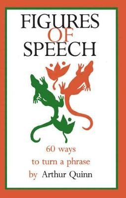 Figures of Speech: 60 Ways To Turn A Phrase by Quinn, Arthur