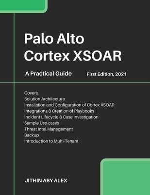 Palo Alto Cortex XSOAR: A Practical Guide by Alex, Jithin