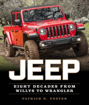 Jeep: Eight Decades from Willys to Wrangler by Foster, Patrick R.