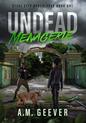 Undead Menagerie: A Post-Apocalyptic Survival Thriller by Geever, A. M.