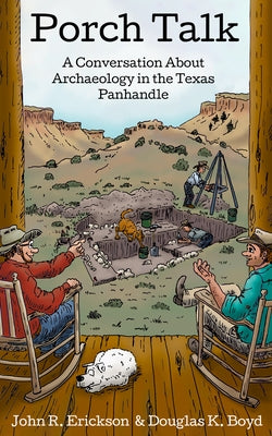 Porch Talk: A Conversation about Archaeology in the Texas Panhandle by Erickson, John R.