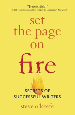 Set the Page on Fire: Secrets of Successful Writers by O'Keefe, Steve