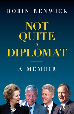 Not Quite a Diplomat: A Memoir by Renwick, Robin