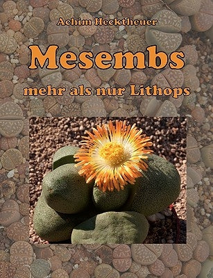 Mesembs - mehr als nur Lithops by Hecktheuer, Achim