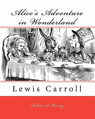 Alice's Adventure in Wonderland: Lewis Carroll by Murray, Robert a.