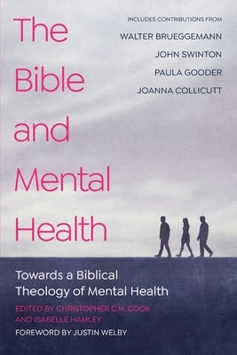 The Bible and Mental Health: Towards a Biblical Theology of Mental Health by Cook, Christopher C. H.