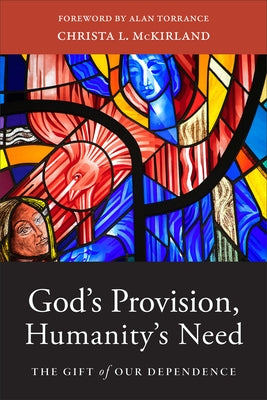 God's Provision, Humanity's Need by McKirland, Christa L.