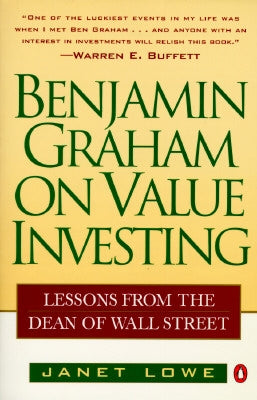 Benjamin Graham on Value Investing: Lessons from the Dean of Wall Street by Lowe, Janet