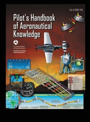 Pilot's Handbook of Aeronautical Knowledge FAA-H-8083-25B: Flight Training Study Guide by U S Department of Transportation