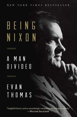 Being Nixon: A Man Divided by Thomas, Evan