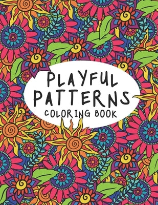 Playful Patterns Coloring Book: Cute and Stress Relieving Coloring Pages (for Kids, Teens and Adults) by Coloring Books, Coviks