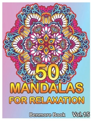 50 Mandalas For Relaxation: Big Mandala Coloring Book for Adults 50 Images Stress Management Coloring Book For Relaxation, Meditation, Happiness a by Book, Benmore