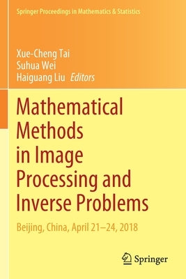 Mathematical Methods in Image Processing and Inverse Problems: Ipip 2018, Beijing, China, April 21-24 by Tai, Xue-Cheng