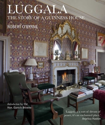 Luggala: The Story of a Guinness House by O'Byrne, Robert