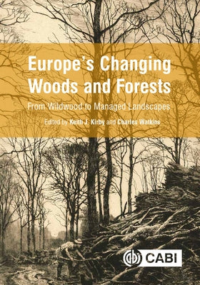 Europe's Changing Woods and Forests: From Wildwood to Managed Landscapes by Kirby, Keith