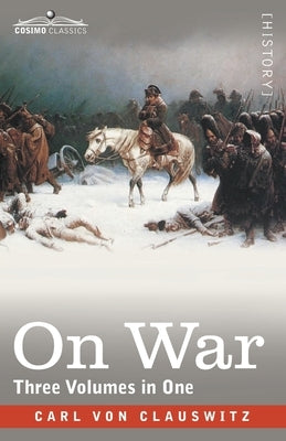 On War (Three Volumes in One) by Von Clausewitz, Carl