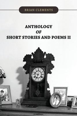 Anthology of Short Stories and Poems II by Clements, Brian