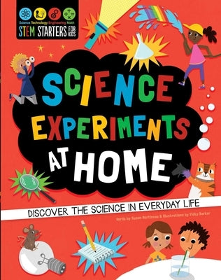 STEM Starters for Kids: Science Experiments at Home: Discover the Science in Everyday Life by Martineau, Susan