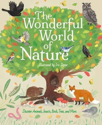 The Wonderful World of Nature: Discover Animals, Insects, Birds, Trees, and More by Cheeseman, Polly