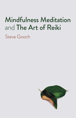 Mindfulness Meditation and the Art of Reiki: The Road to Liberation by Gooch, Steve Robert