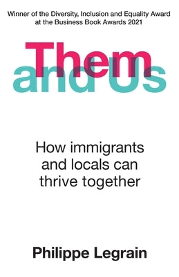 Them and Us: How Immigrants and Locals Can Thrive Together by Legrain, Philippe