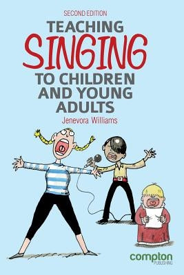 Teaching Singing to Children and Young Adults 2ed by Williams, Jenevora