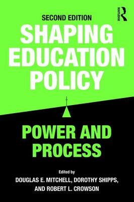 Shaping Education Policy: Power and Process by Mitchell, Douglas E.