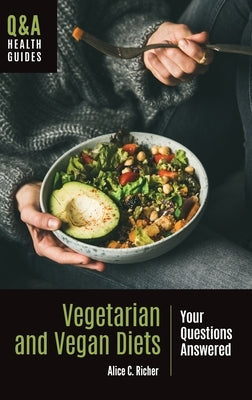 Vegetarian and Vegan Diets: Your Questions Answered by Richer, Alice C.