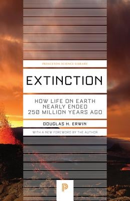 Extinction: How Life on Earth Nearly Ended 250 Million Years Ago - Updated Edition by Erwin, Douglas H.