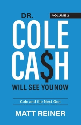 Dr. Cole Cash Will See You Now: Cole and the Next Gen by Reiner, Matt